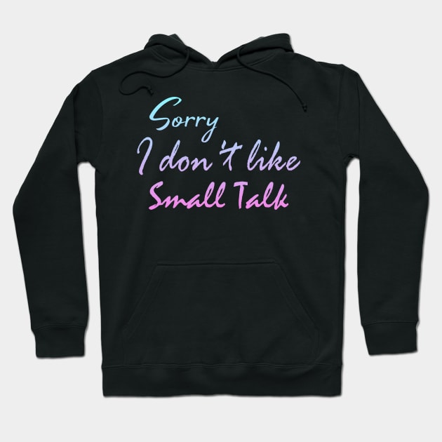 Sorry I don't like small talk Hoodie by FromBerlinGift